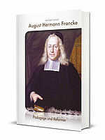 Michael Kotsch: August Hermann Francke - Pädagoge und Reformer