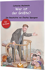 Catherine Mackenzie: Wer ist der Größte? - Die Geschichte von Charles Spurgeon