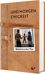 Martin Flemming: Und morgen Ewigkeit - Abschied von meiner Frau