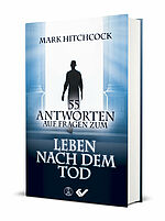 Mark Hitchcock: 55 Antworten auf Fragen zum Leben nach dem Tod