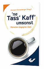 Hermann Fürstenberger (Hg.): 'ne Tass' Kaff' umsonst - Menschen begegnen Gott