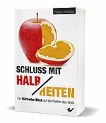 Roland Antholzer: Schluss mit Halbheiten - Ein klärender Blick auf die Fakten des Heils