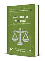 David Gooding, John Lennox: Was sollen wir tun? - Was ist das beste Konzept für Ethik?