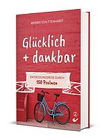 Werner Schlittenhardt: Glücklich + dankbar - Entdeckungsreise durch 150 Psalmen