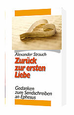 Alexander Strauch: Zurück zur ersten Liebe - Gedanken zum Sendschreiben an Ephesus
