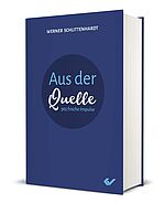 Werner Schlittenhardt: Aus der Quelle - 365 frische Impulse