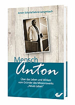 Anton Schulte/Sabine Langenbach: Mensch Anton - Über das Leben und Wirken vom Gründer des Missionswerks "Neues Leben"