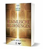 Mark Hitchcock: Himmlische Belohnungen - Leben im Licht der Ewigkeit