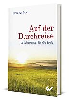 Erik Junker: Auf der Durchreise - 52 Ruhepausen für die Seele