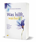 Wolfgang Vreemann: Was hilft, was heilt? - Ein Arzt beantwortet Fragen zur alternativen Medizin