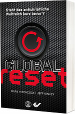 Mark Hitchcock, Jeff Kinley: Global Reset - Steht das antichristliche Weltreich kurz bevor?