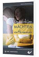 Johannes Wendel (Hg.): Den dunklen Mächten entkommen - ... und weitere persönliche Berichte
