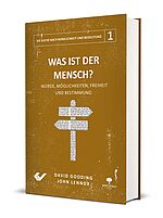 David Gooding/John Lennox: Was ist der Mensch? - Würde, Möglichkeiten, Freiheit und Bestimmung