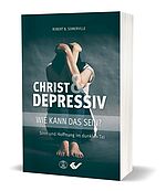 Robert B. Somerville: Christ und depressiv - Wie kann das sein? Sinn und Hoffnung im dunklen Tal