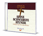 Erwin W. Lutzer: Seine schwerste Stunde - Hörbuch - Einblicke in das Herz Jesu am Kreuz