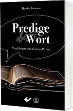 Haddon Robinson: Predige das Wort - Vom Bibeltext zur lebendigen Predigts