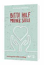 Wolfgang Vreemann: Bitte hilf meiner Seele -Seelsorgerlich helfen im Alltag