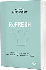 Shona Murray, David Murray: Refresh - Erfrischt von der Gnade Gottes leben, wenn die Anforderungen zu groß zu werden drohen