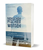 Volker Braas: Menschenfischer werden - Trainingskurs für persönliche Evangelisation