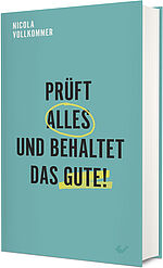 Nicola Vollkommer: Prüft alles und behaltet das Gute!