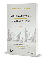 Rebecca McLaughlin: Weihnachten – unglaublich? - Vier Fragen, die jeder an die unglaublichste Geschichte der Welt stellen sollte