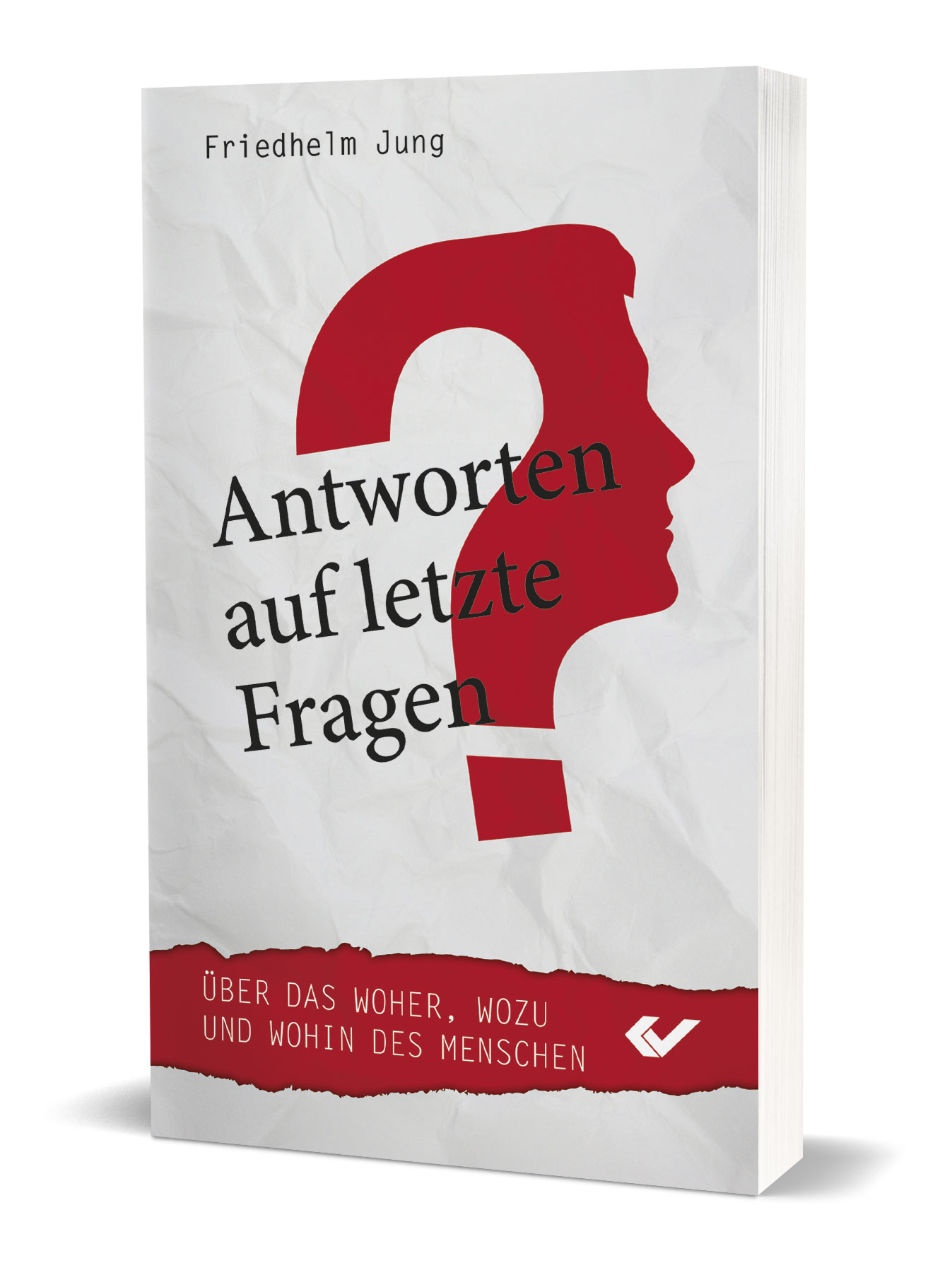 Friedhelm Jung: Antworten auf letzte Fragen - Über das Woher, Wozu und Wohin des Menschen