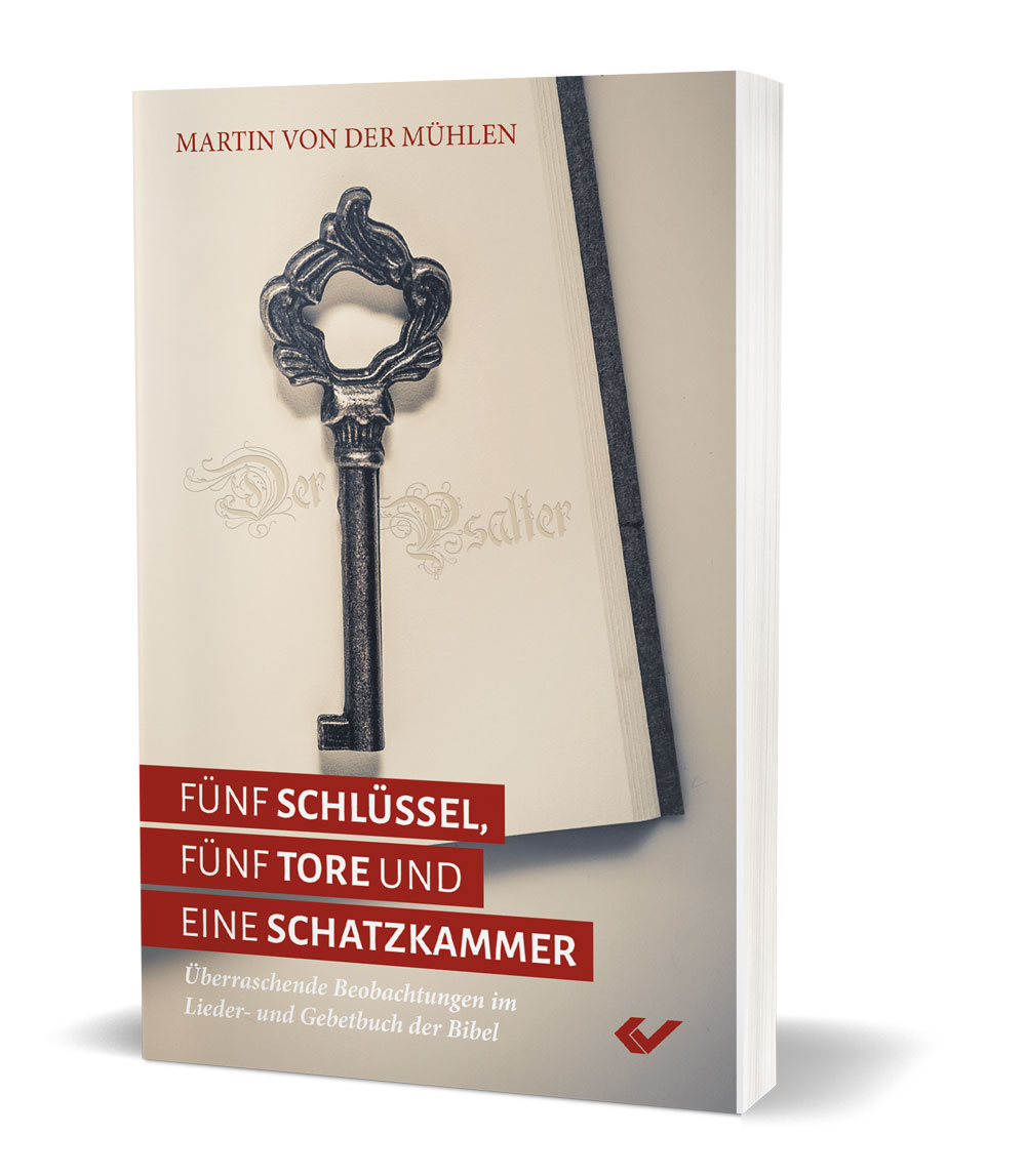 Martin von der Mühlen: Fünf Schlüssel, fünf Tore und eine Schatzkammer - Überraschende Beobachtungen im Lieder- und Gebetbuch der Bibel