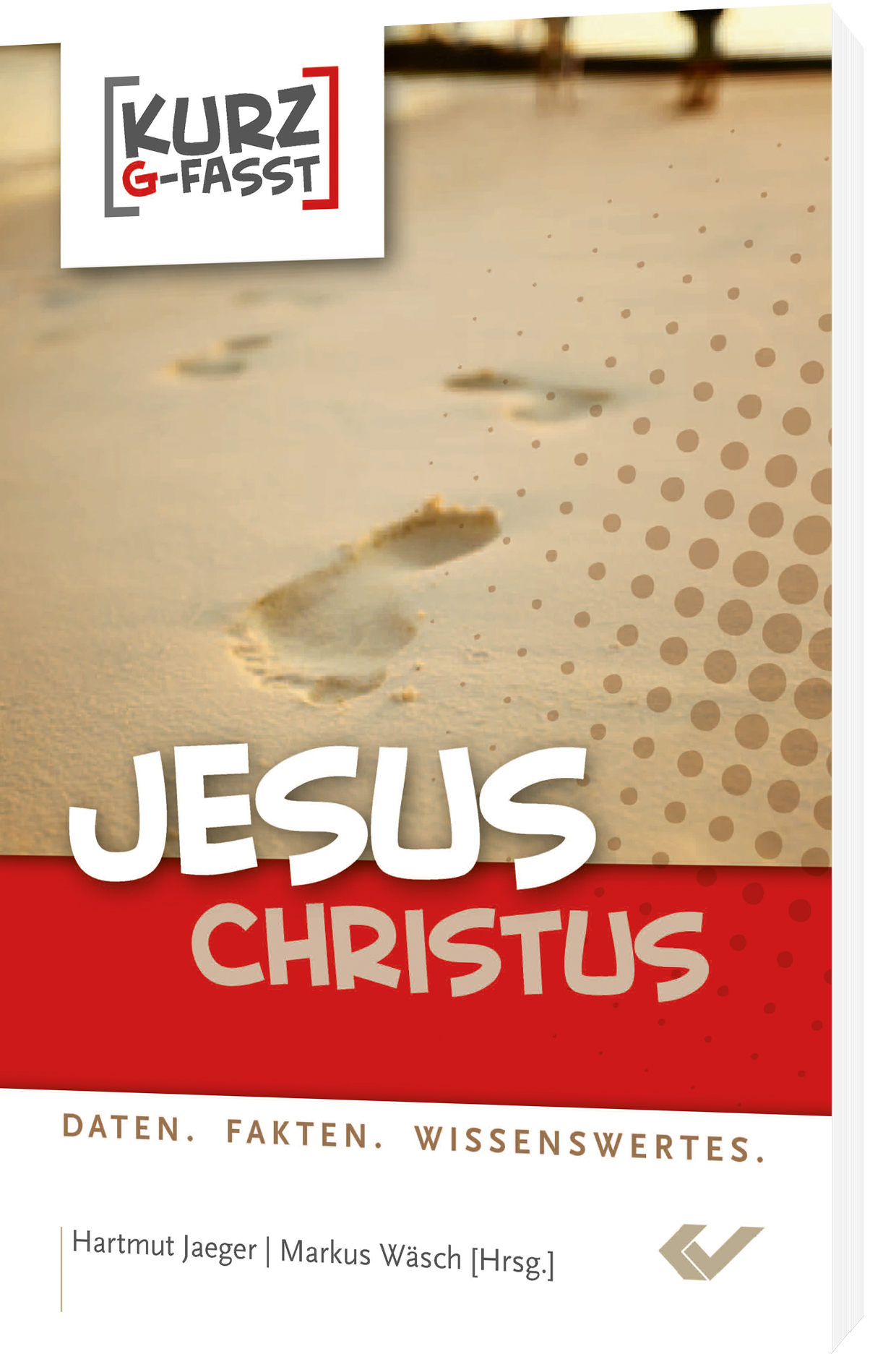 Hartmut Jaeger, Markus Wäsch (Hrsg.): Jesus Christus - Daten. Fakten. Wissenswertes.