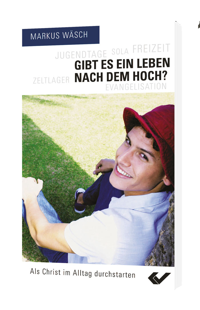 Markus Wäsch: Gibt es ein Leben nach dem Hoch? - Als Christ im Alltag durchstarten